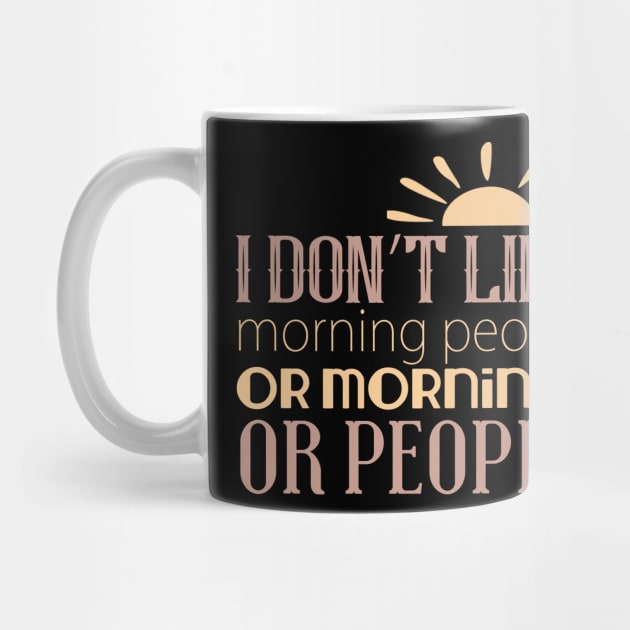 I Don't Like Morning People Or Mornings Or People by VintageArtwork